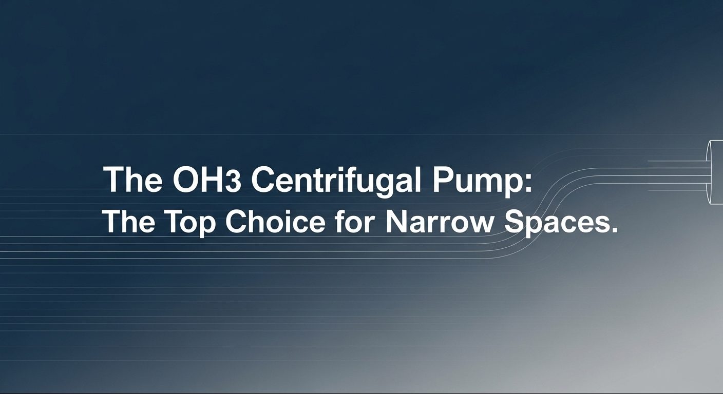The OH3 Centrifugal Pump The Top Choice for Narrow Spaces